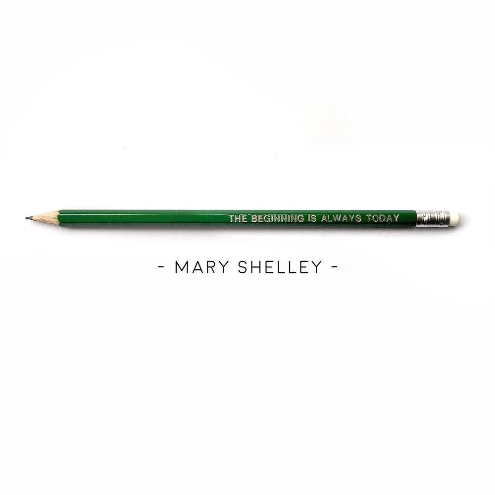 Mary Shelley Pencil - The beginning is always today.