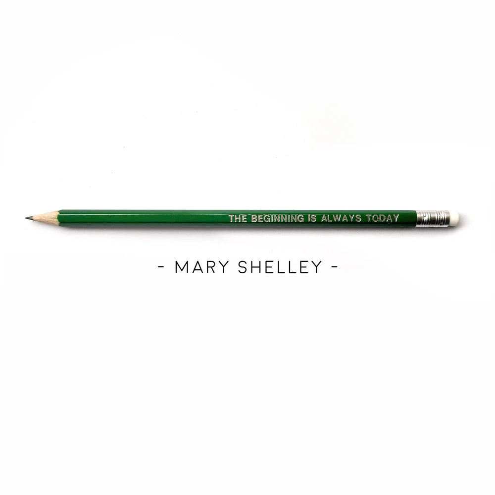 Mary Shelley Pencil - The beginning is always today.